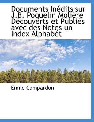 Book cover for Documents Inedits Sur J.B. Poquelin Moliere Decouverts Et Publies Avec Des Notes Un Index Alphabet