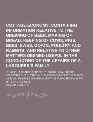 Book cover for Cottage Economy; To Which Are Added, Instructions Relative to the Selecting, the Cutting and the Bleaching of the Plants of English Grass and Grain, F