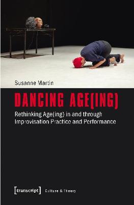 Book cover for Dancing Age(ing) – Rethinking Age(ing) in and through Improvisation Practice and Performance