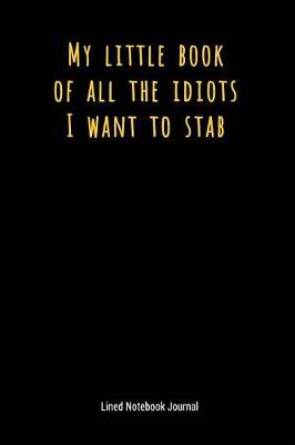 Cover of My Little Book of All the Idiots I Want to Stab