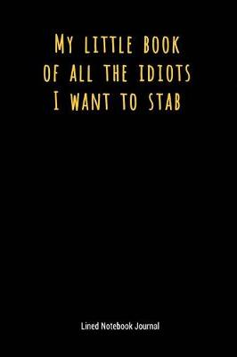 Book cover for My Little Book of All the Idiots I Want to Stab