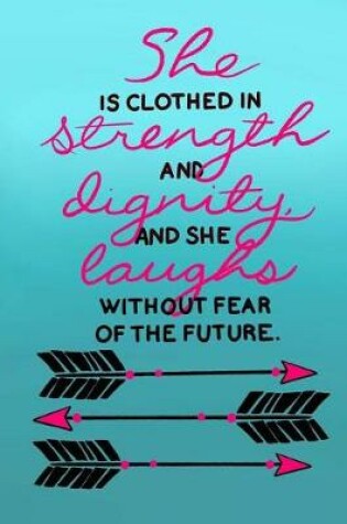 Cover of She Is Clothed In Strength and Dignity and She Laughs Without Fear Of The Future