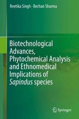 Cover of Biotechnological Advances, Phytochemical Analysis and Ethnomedical Implications of Sapindus species