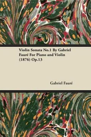 Cover of Violin Sonata No.1 by Gabriel Faur for Piano and Violin (1876) Op.13