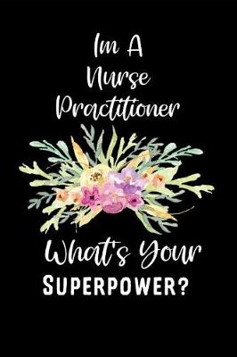 Book cover for I'm a Nurse Practitioner What's Your Superpower