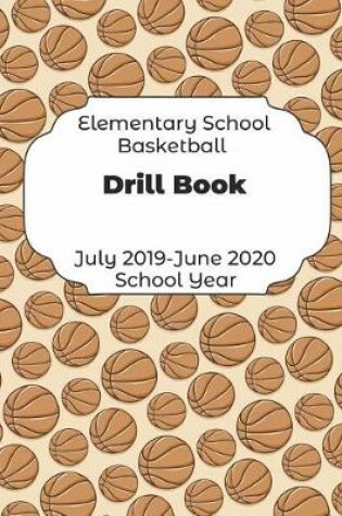 Cover of Elementary School Basketball Drill Book July 2019 - June 2020 School Year