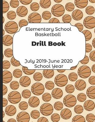 Book cover for Elementary School Basketball Drill Book July 2019 - June 2020 School Year