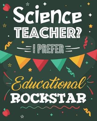 Book cover for Science Teacher? I Prefer Educational Rockstar