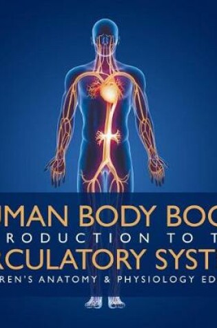 Cover of Human Body Book Introduction to the Circulatory System Children's Anatomy & Physiology Edition