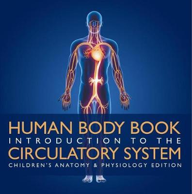 Book cover for Human Body Book Introduction to the Circulatory System Children's Anatomy & Physiology Edition