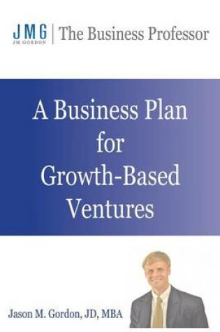 Cover of A Business Plan for Growth-Based Ventures