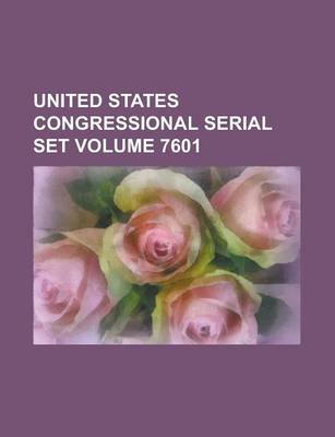 Book cover for United States Congressional Serial Set Volume 7601