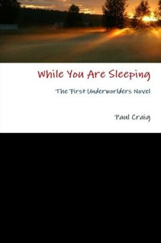 Cover of While You Are Sleeping : The First Underworlders Novel