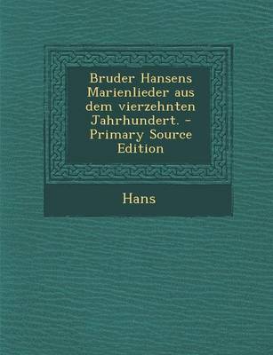 Book cover for Bruder Hansens Marienlieder Aus Dem Vierzehnten Jahrhundert.