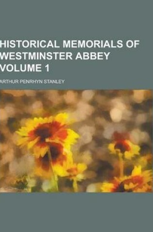 Cover of Historical Memorials of Westminster Abbey Volume 1