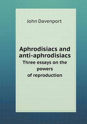 Book cover for Aphrodisiacs and anti-aphrodisiacs Three essays on the powers of reproduction