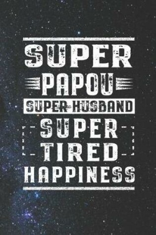 Cover of Super Papou Super Husband Super Tired Happiness