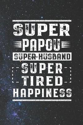 Book cover for Super Papou Super Husband Super Tired Happiness