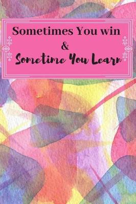 Book cover for Sometimes You Win Sometime You Learn