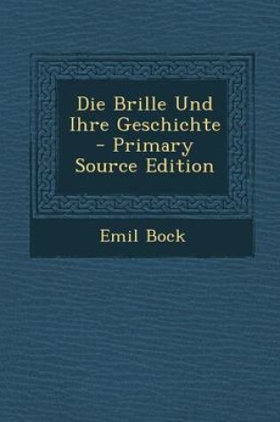 Cover of Die Brille Und Ihre Geschichte - Primary Source Edition