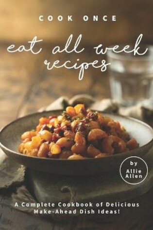 Cover of Cook Once Eat All Week Recipes