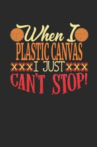 Cover of When I Plastic Canvas I Just Can't Stop