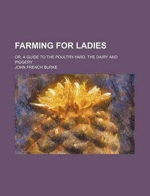 Book cover for Farming for Ladies; Or, a Guide to the Poultry-Yard, the Dairy and Piggery