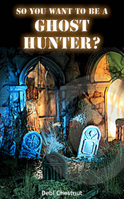 Book cover for So You Want to Be a Ghost Hunter?