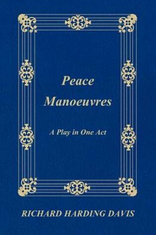 Cover of Peace Manoeuvres; A Play in One Act