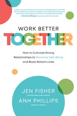 Book cover for Work Better Together:  How to Cultivate Strong Relationships to Maximize Well-Being and Boost Bottom Lines