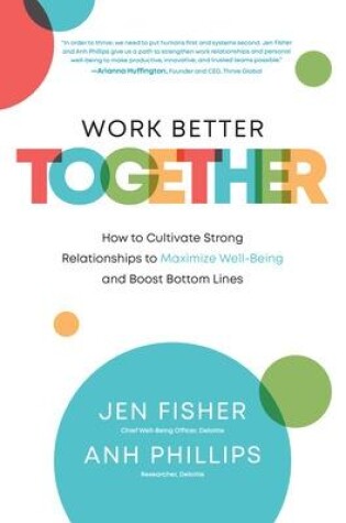 Cover of Work Better Together:  How to Cultivate Strong Relationships to Maximize Well-Being and Boost Bottom Lines