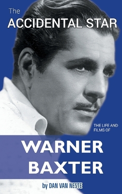 Book cover for The Accidental Star - The Life and Films of Warner Baxter (hardback)
