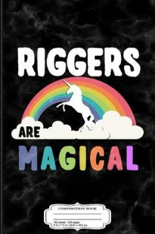 Cover of Riggers Are Magical Composition Notebook