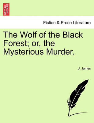 Book cover for The Wolf of the Black Forest; Or, the Mysterious Murder.