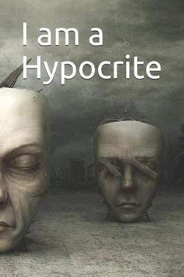 Book cover for I am a Hypocrite