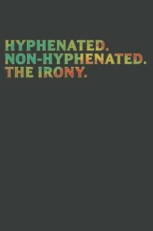 Cover of Hyphenated. Non-Hyphenated. The Irony.