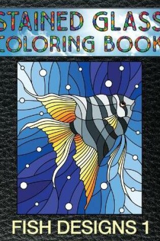 Cover of Fish Designs 1 Stained Glass Coloring Book