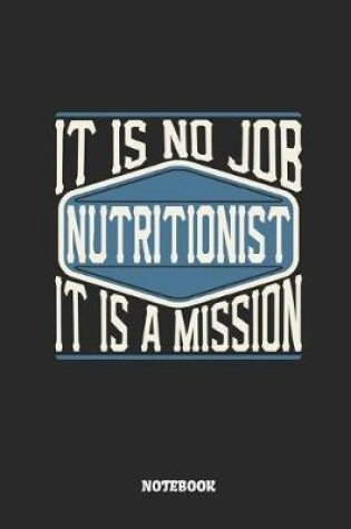 Cover of Nutritionist Notebook - It Is No Job, It Is a Mission