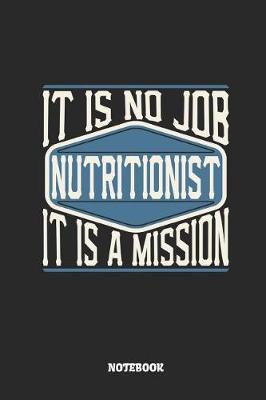 Book cover for Nutritionist Notebook - It Is No Job, It Is a Mission