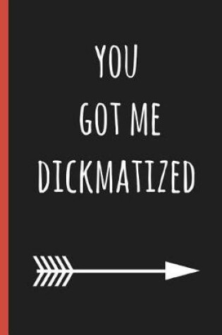 Cover of You Got Me Dickmatized