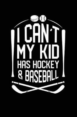 Cover of I Can't My Kid Has Hockey & Baseball