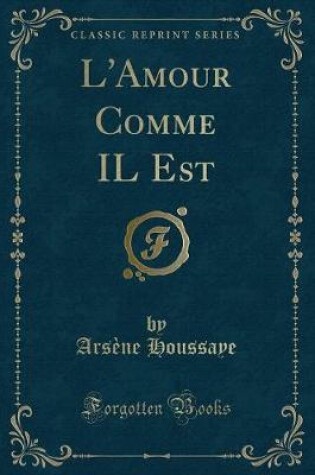 Cover of L'Amour Comme Il Est (Classic Reprint)