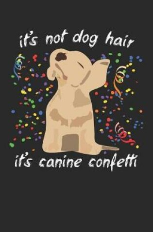 Cover of It's Not Dog Hair It's Canine Confetti