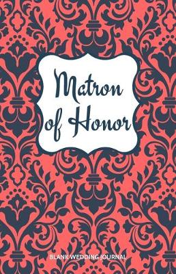 Book cover for Matron of Honor Small Size Blank Journal-Wedding Planner&To-Do List-5.5"x8.5" 120 pages Book 17