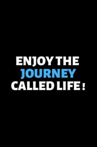Cover of Enjoy The Journey Called Life