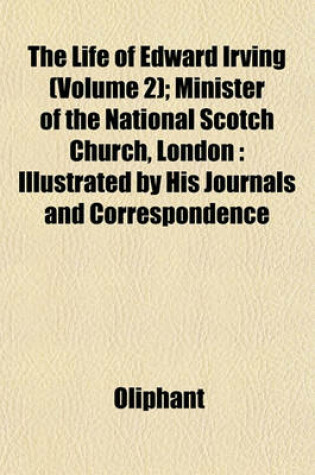 Cover of The Life of Edward Irving (Volume 2); Minister of the National Scotch Church, London