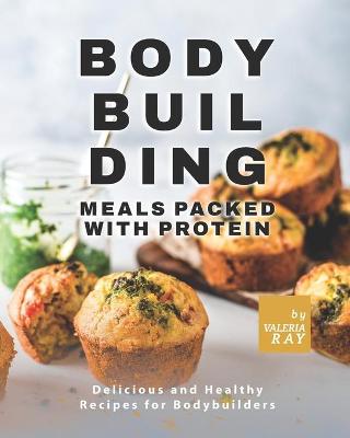 Book cover for Bodybuilding Meals Packed with Protein