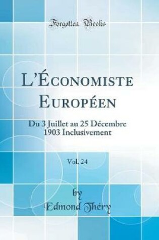 Cover of L'Économiste Européen, Vol. 24: Du 3 Juillet au 25 Décembre 1903 Inclusivement (Classic Reprint)