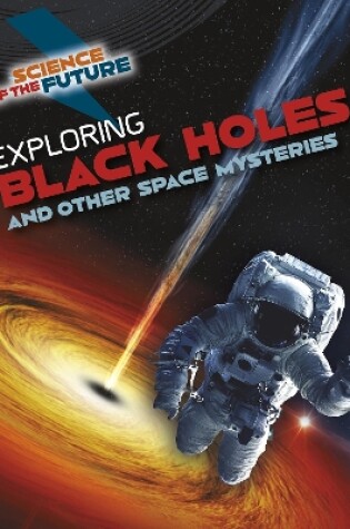 Cover of Exploring Black Holes and Other Space Mysteries