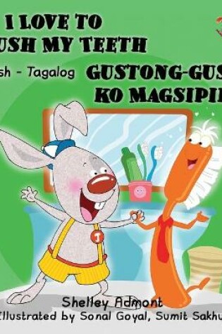 Cover of I Love to Brush My Teeth Gustong-gusto ko Magsipilyo